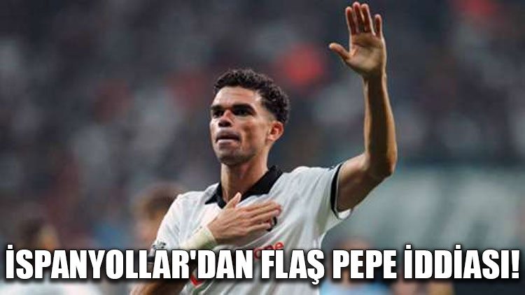 İspanyollar'dan flaş Pepe iddiası!