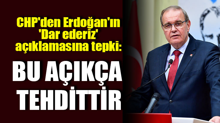 CHP'den Erdoğan'ın 'Dar ederiz' açıklamasına tepki: Bu açıkça tehdittir