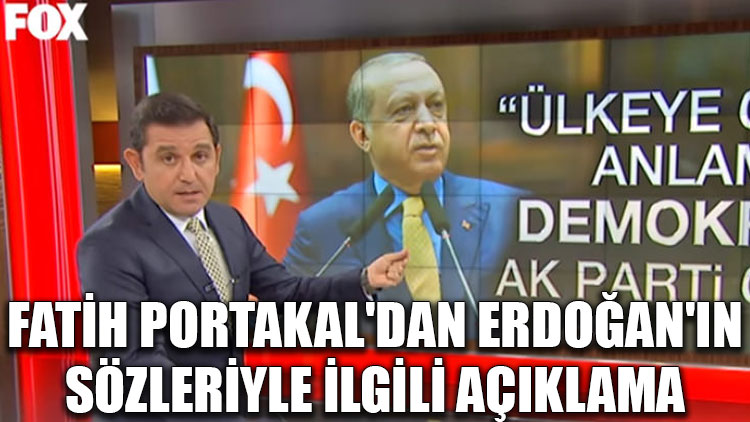Fatih Portakal'dan Erdoğan'ın sözleriyle ilgili açıklama