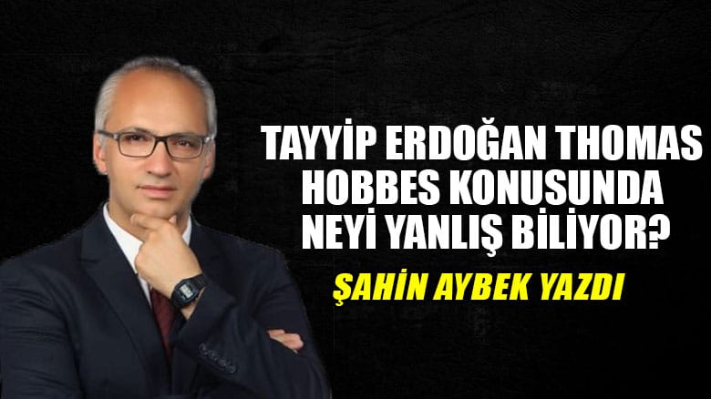 Tayyip Erdoğan Thomas Hobbes konusunda neyi yanlış biliyor?