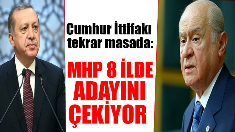 Cumhur İttifakı tekrar masada: MHP 8 ilde adayını çekiyor