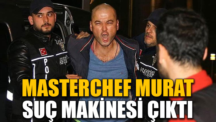 MasterChef Murat, suç makinesi çıktı
