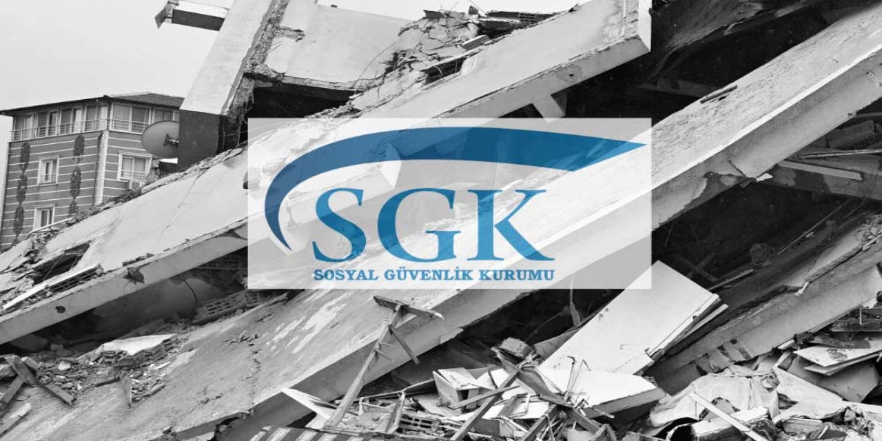 SGK'dan Deprem Bölgesi İçin Yeni Karar: Süre Uzatıldı!