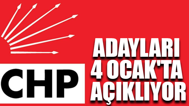 CHP adayları 4 Ocak'ta açıklıyor