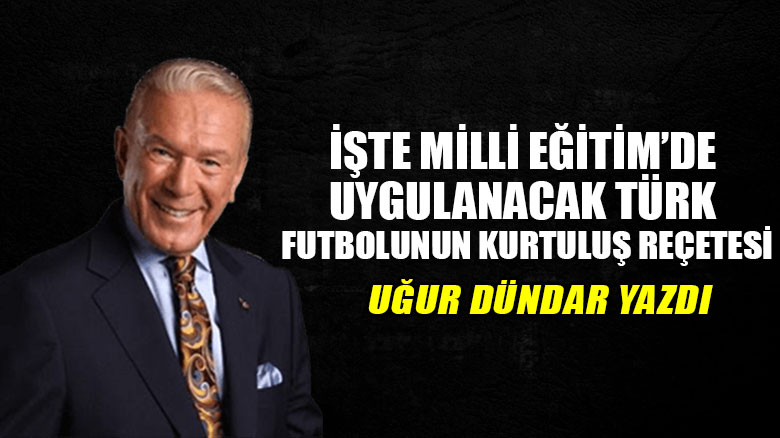 İşte Milli Eğitim’de uygulanacak Türk futbolunun kurtuluş reçetesi