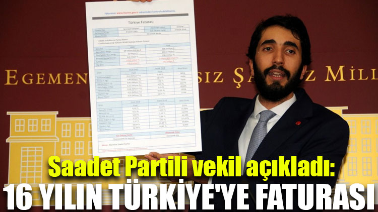 Saadet Partili vekil açıkladı: 16 yılın Türkiye'ye faturası