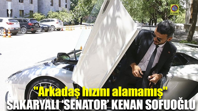 Sakaryalı ‘senator’ Kenan Sofuoğlu: "Arkadaş hızını alamamış"