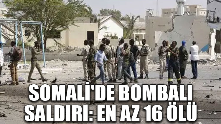 Somali'de bombalı saldırı: En az 16 ölü