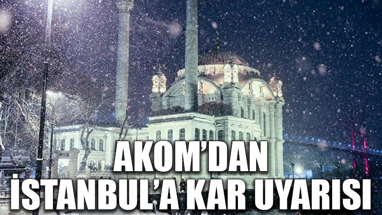 AKOM’dan İstanbul’a kar uyarısı