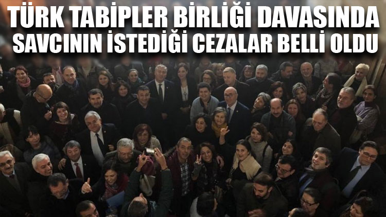 Türk Tabipler Birliği davasında savcının istediği cezalar belli oldu