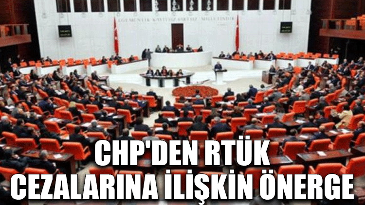 CHP'den RTÜK cezalarına ilişkin önerge