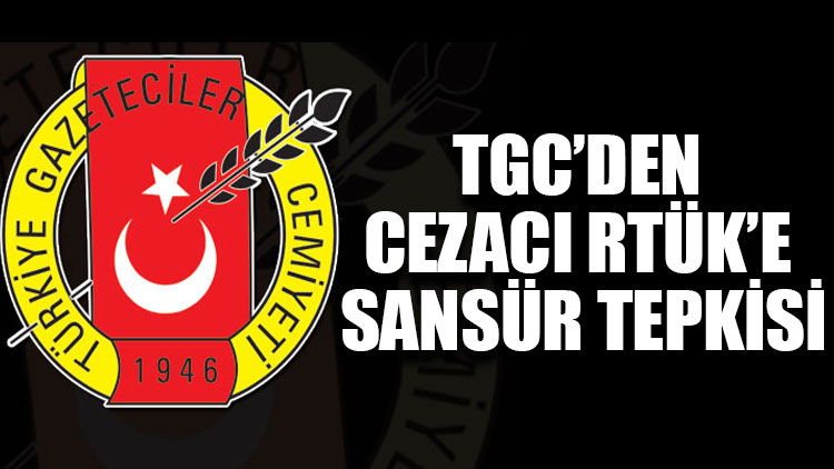 TGC’den cezacı RTÜK’e sansür tepkisi
