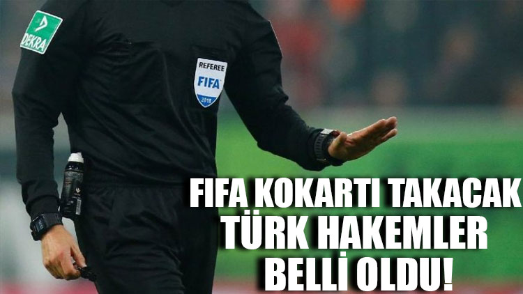 FIFA kokartı takacak Türk hakemler belli oldu!