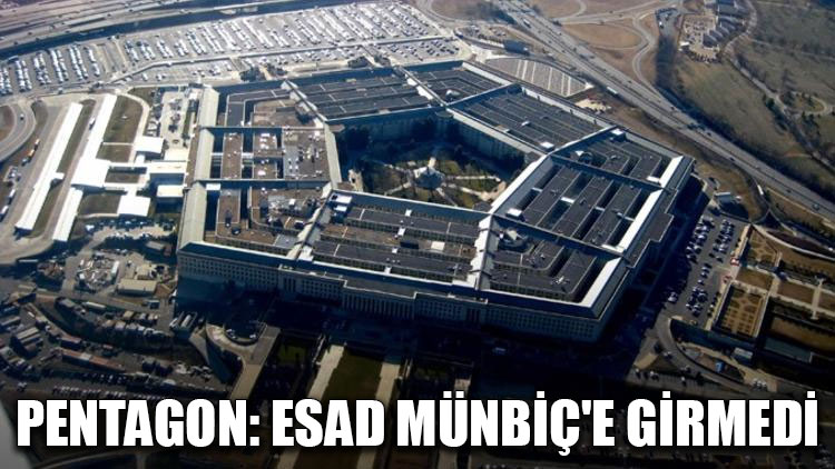 Pentagon: Esad Münbiç'e girmedi