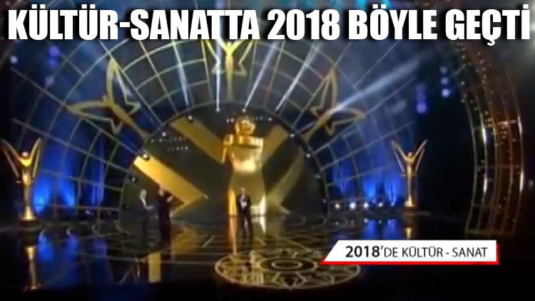 Kültür-Sanatta 2018 böyle geçti