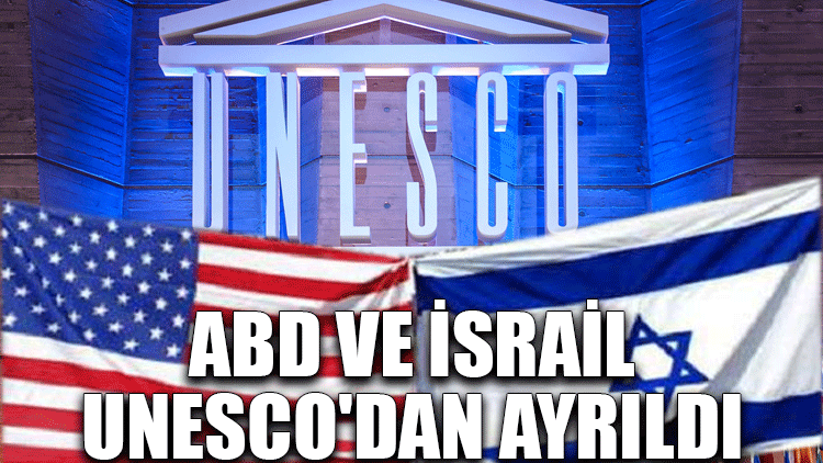 ABD ve İsrail, UNESCO'dan ayrıldı