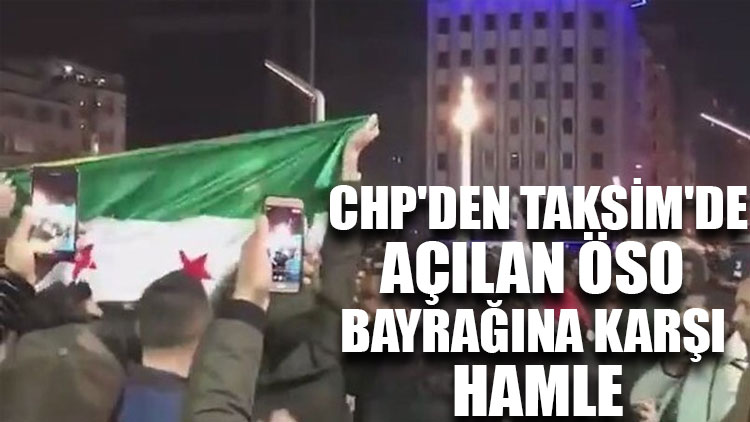 CHP'den Taksim'de açılan ÖSO bayrağına karşı hamle