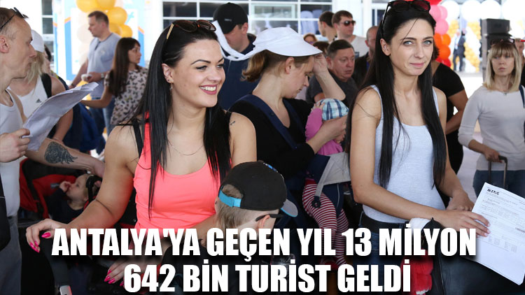 Antalya'ya geçen yıl 13 milyon 642 bin turist geldi