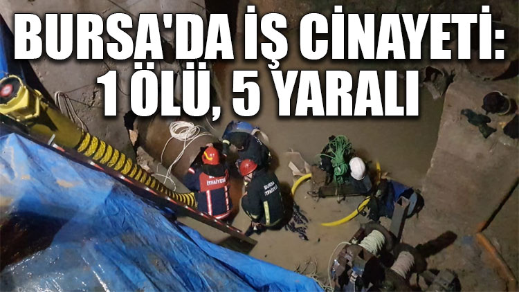 Bursa'da iş cinayeti: 2 ölü, 4 yaralı