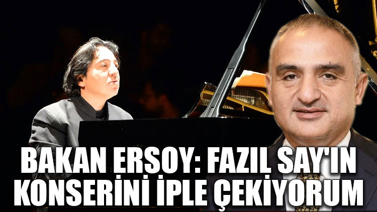 Bakan Ersoy: Fazıl Say'ın konserini iple çekiyorum