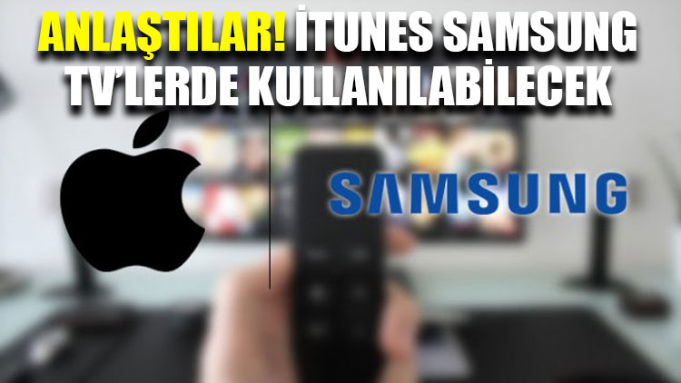 Apple ve Samsung anlaştı: iTunes Samsung TV’lerde kullanılabilecek