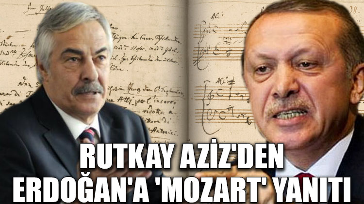 Rutkay Aziz'den Erdoğan'a 'Mozart' yanıtı