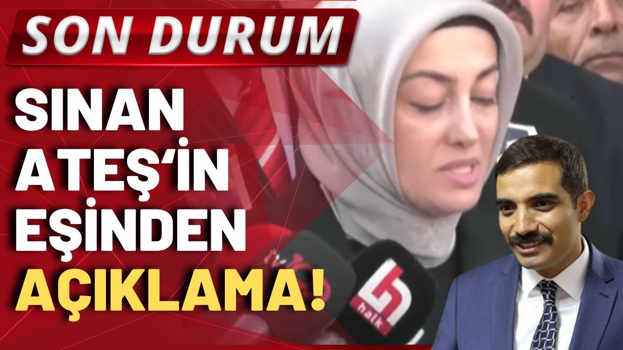 SON DURUM! Sinan Ateş'in eşi Ayşe Ateş'ten açıklama!