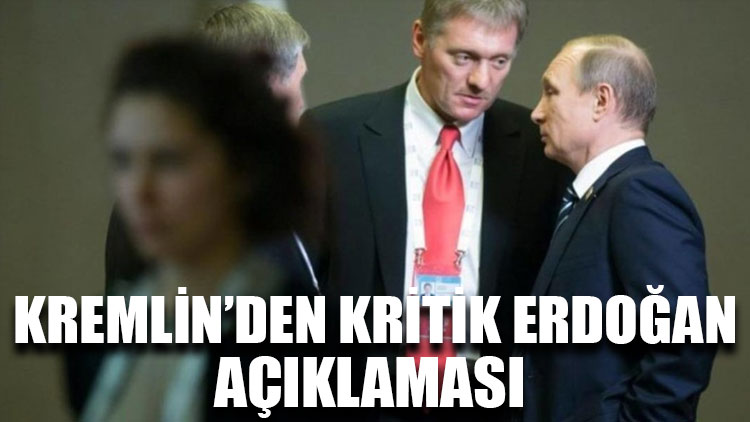 Kremlin’den kritik Erdoğan açıklaması