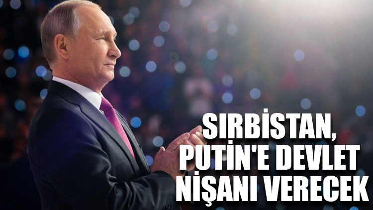 Sırbistan, Putin'e devlet nişanı verecek