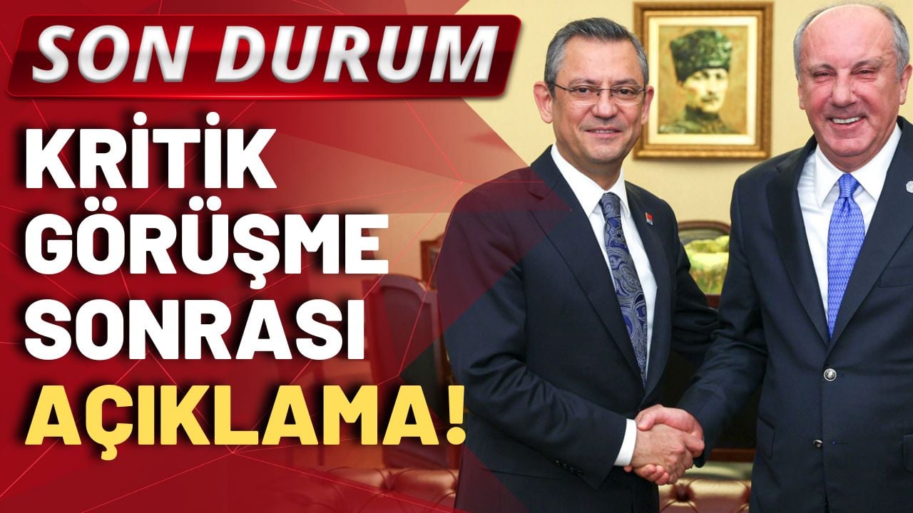 SON DURUM! Özgür Özel ve Muharrem İnce'den görüşme sonrası ilk açıklama!