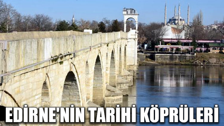Edirne'nin tarihi köprüleri