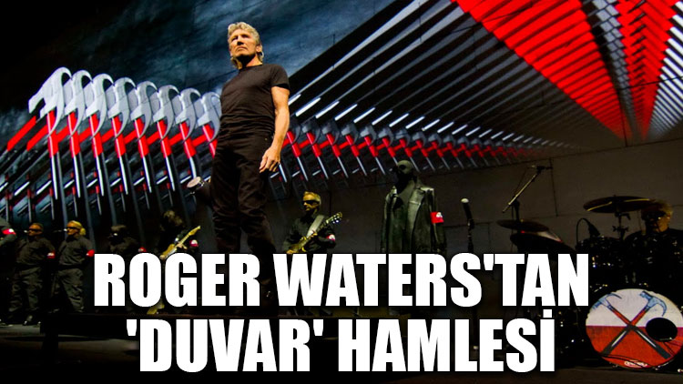 Pink Floyd'un efsane solisti Roger Waters'tan 'duvar' hamlesi
