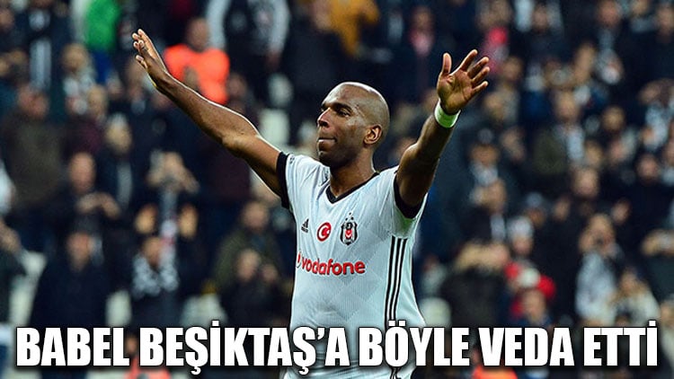 Babel Beşiktaş'a böyle veda etti