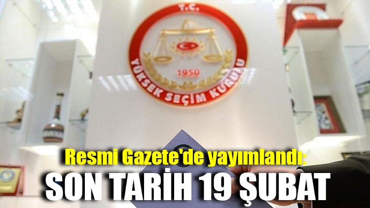 Resmi Gazete'de yayımlandı: Son tarih 19 Şubat