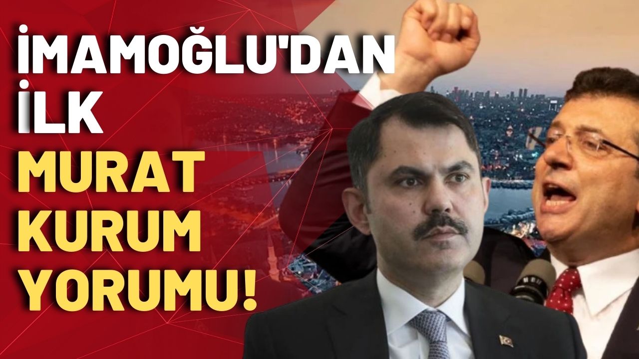Ekrem İmamoğlu'ndan rakibi Murat Kurum için ilk yorum!