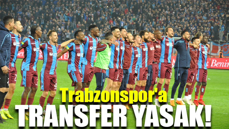 Trabzonspor'a transfer yasak!