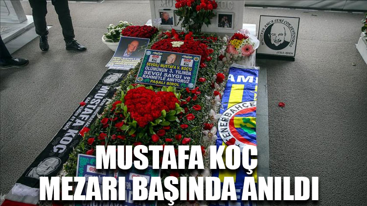 Mustafa Koç ölümünün 3'üncü yılında mezarı başında anıldı
