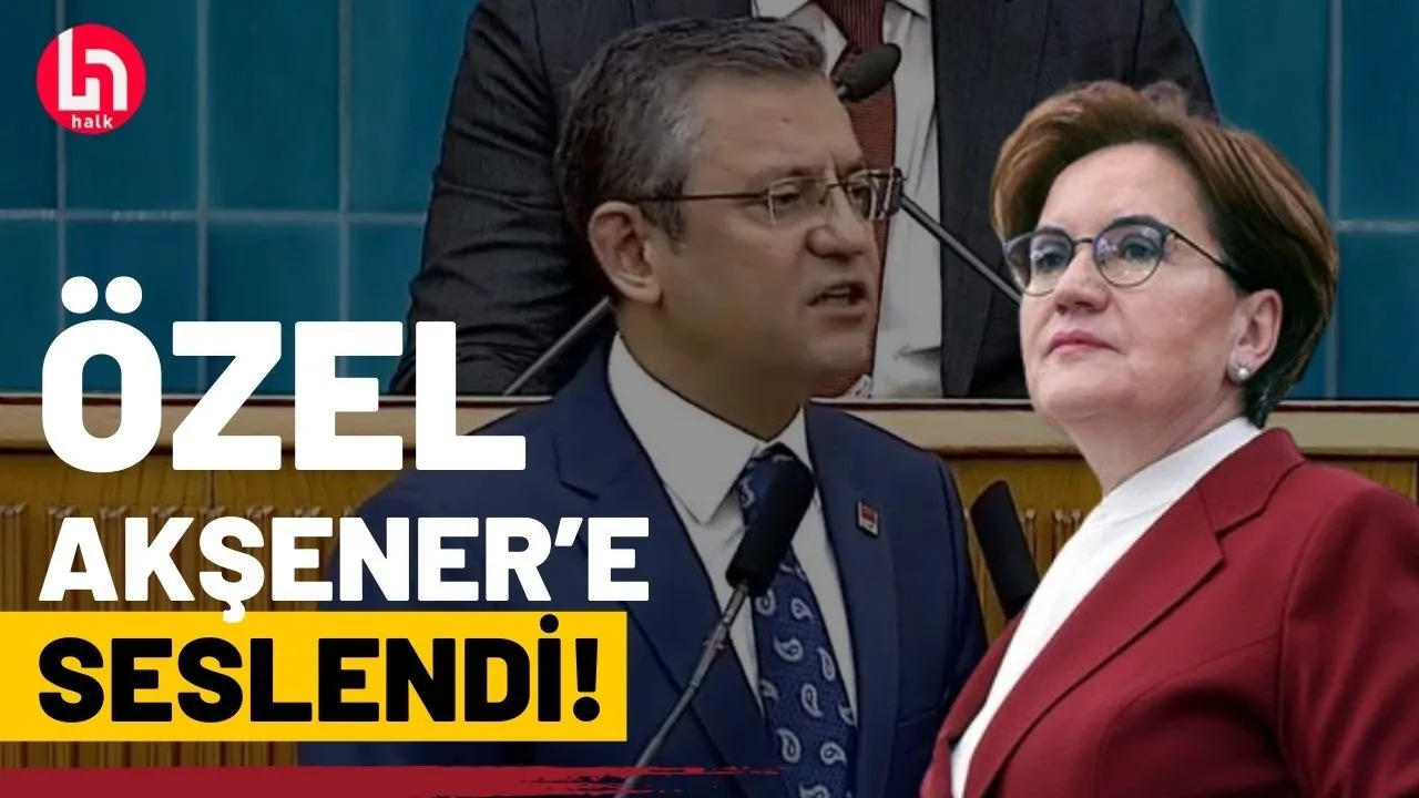 Özel'den İYİ Parti'ye çağrı!