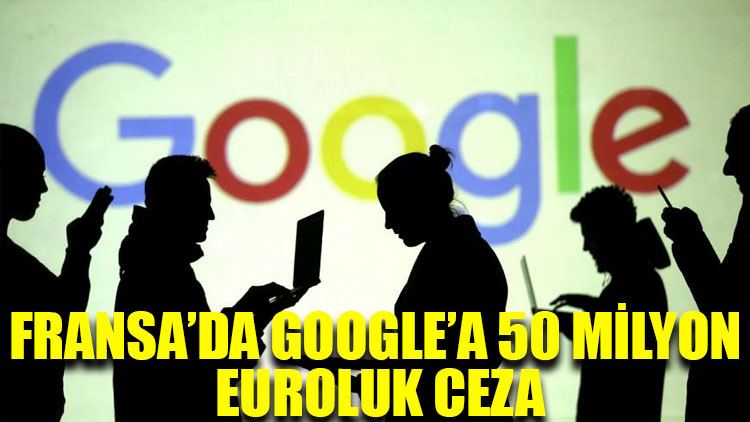 Fransa’da Google’a 50 milyon euroluk ceza