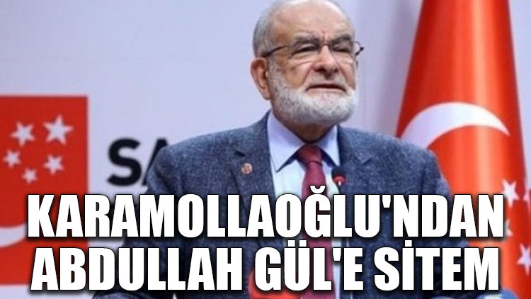 Karamollaoğlu'ndan Abdullah Gül'e sitem