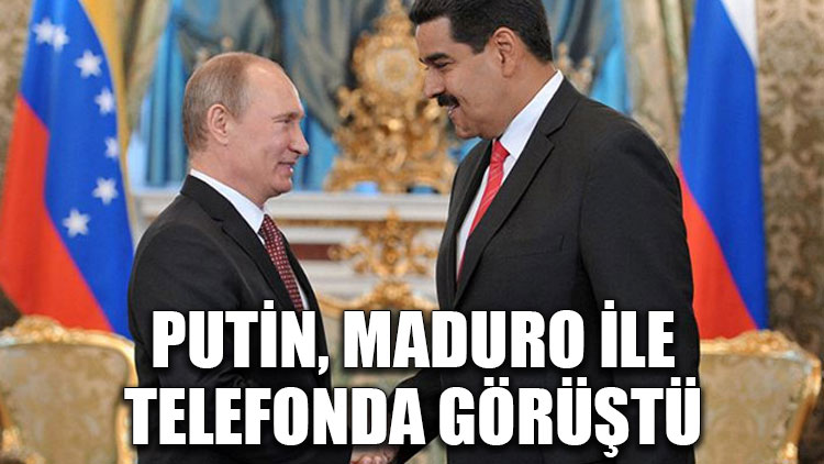 Putin, Maduro ile telefonda görüştü