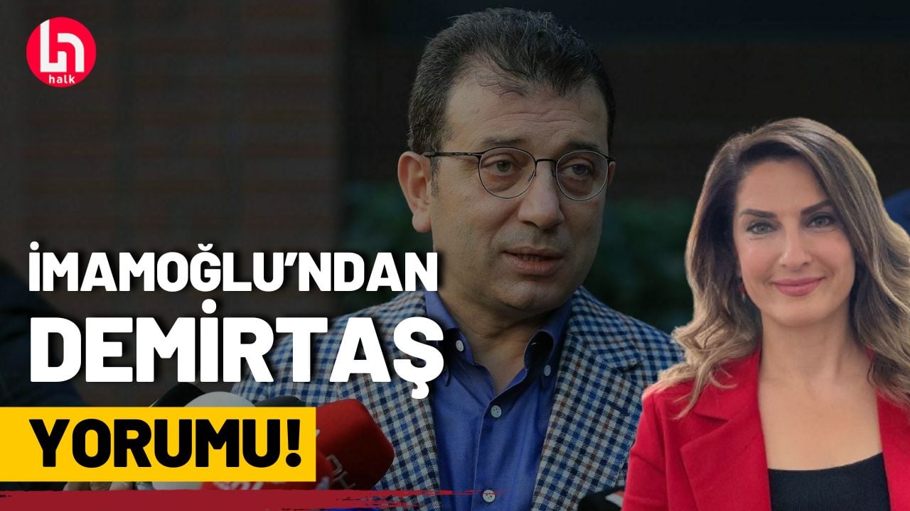 Ekrem İmamoğlu'ndan Başak Demirtaş yorumu!