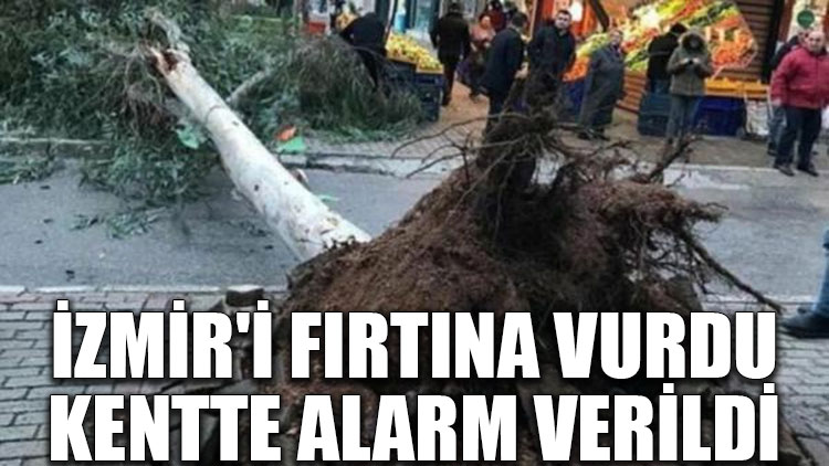 İzmir'i fırtına vurdu, kentte alarm verildi