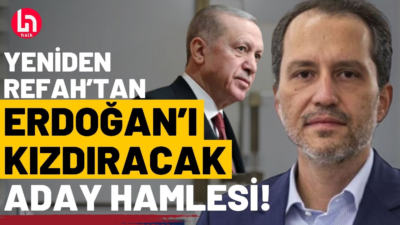 Yeniden Refah'tan Erdoğan'ı kızdıracak hamle: O ismi aday çıkardılar!