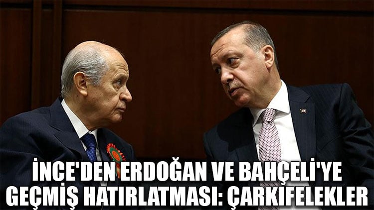 İnce'den Erdoğan ve Bahçeli'ye geçmiş hatırlatması: Çarkıfelekler