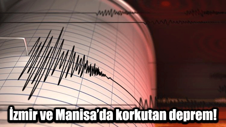 İzmir ve Manisa’da korkutan deprem