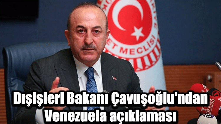 Dışişleri Bakanı Çavuşoğlu'ndan Venezuela açıklaması
