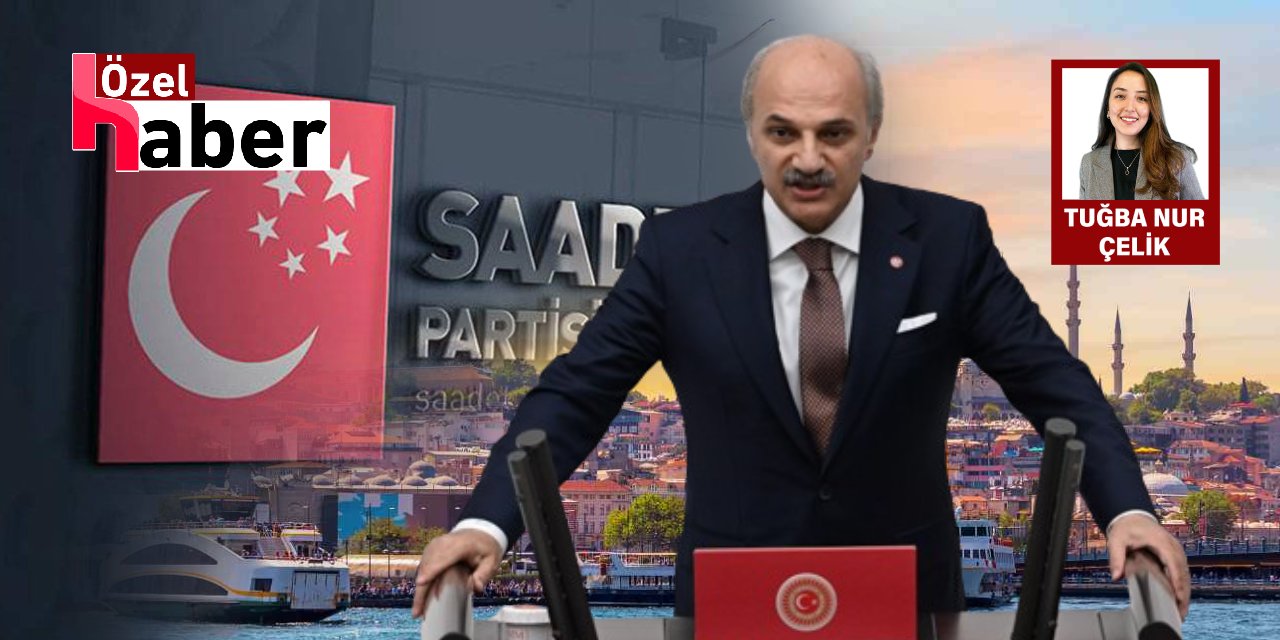 CHP Listelerinden Milletvekili Seçilmişti: Saadet Partisi'nin İstanbul Adayı Belli Oldu!