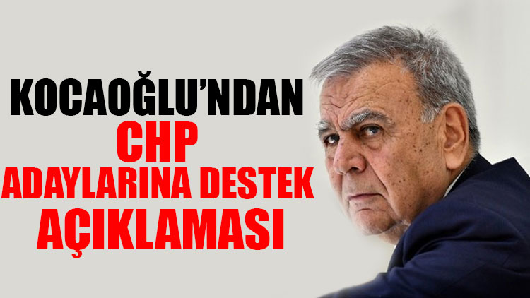 Aziz Kocaoğlu’ndan CHP adaylarına destek açıklaması