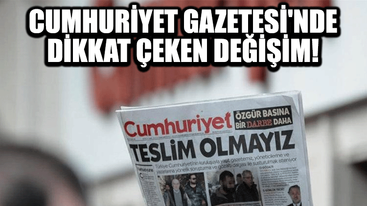 Cumhuriyet Gazetesi'nde dikkat çeken değişim!
